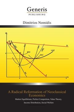 portada A Radical Reformation of Neoclassical Economics: Market Equilibrium, Perfect Competition, Value Theory, Income Distribution, Social Welfare (en Inglés)