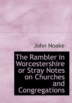 portada the rambler in worcestershire or stray notes on churches and congregations (en Inglés)