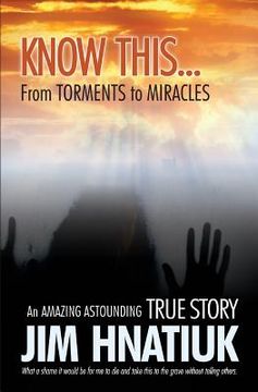 portada Know This...from Torments to Miracles
