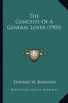 portada the conceits of a general lover (1903) the conceits of a general lover (1903) (en Inglés)