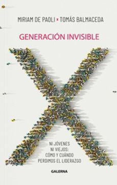portada Generacion Invisible - ni Jovenes ni Viejos: Como y Cuando Perdimos el Liderazgo