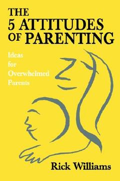 portada the 5 attitudes of parenting: ideas for overwhelmed parents (en Inglés)
