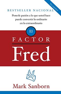 portada El Factor Fred: Ponerle pasión a lo que usted hace puede convertir lo ordinario en lo extraordinario (in Spanish)