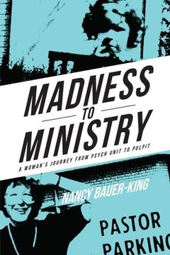 portada Madness to Ministry: A Woman's Journey from Psych Unit to Pulpit (en Inglés)