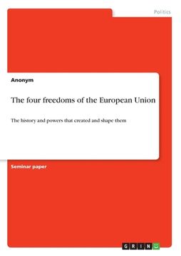 portada The four freedoms of the European Union: The history and powers that created and shape them