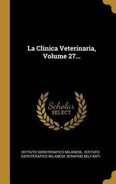 portada La Clinica Veterinaria, Volume 27...