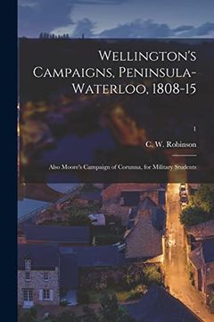portada Wellington's Campaigns, Peninsula-Waterloo, 1808-15; Also Moore's Campaign of Corunna, for Military Students; 18 (en Inglés)