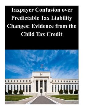 portada Taxpayer Confusion over Predictable Tax Liability Changes: Evidence from the Child Tax Credit (en Inglés)