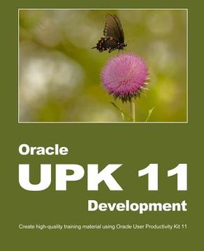 portada Oracle UPK 11 Development: Create high-quality training material using Oracle User Productivity Kit 11 (in English)