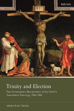 portada Trinity and Election: The Christocentric Reorientation of Karl Barth’S Speculative Theology, 1936-1942 (en Inglés)