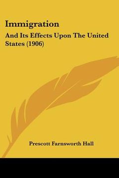 portada immigration: and its effects upon the united states (1906) (en Inglés)