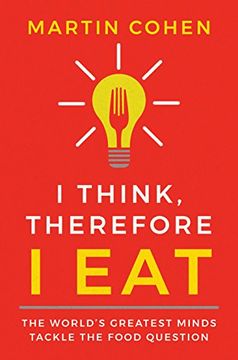portada I Think Therefore i Eat: The World's Greatest Minds Tackle the Food Question (en Inglés)