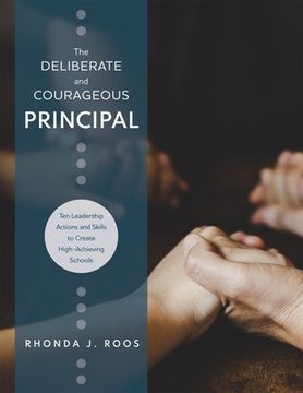 portada Deliberate and Courageous Principal: Ten Leadership Actions and Skills to Create High-Achieving Schools (en Inglés)