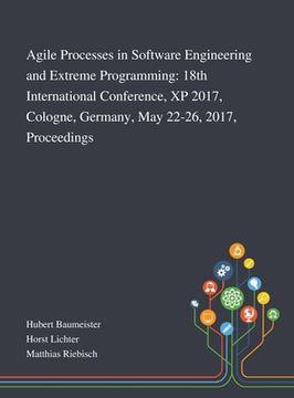 portada Agile Processes in Software Engineering and Extreme Programming: 18th International Conference, XP 2017, Cologne, Germany, May 22-26, 2017, Proceeding (en Inglés)