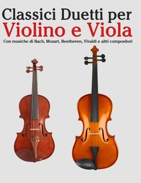 portada Classici Duetti per Violino e Viola: Facile Violino! Con musiche di Bach, Mozart, Beethoven, Vivaldi e altri compositori (Italian Edition) (en Italiano)