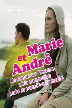 portada Marie et Andr': Un roman sur l'homme vit la congestion entre la pensée et la luxure (en Francés)