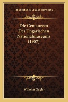 portada Die Centaureen Des Ungarischen Nationalmuseums (1907) (en Alemán)