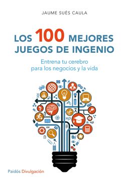 portada Los 100 Mejores Juegos de Ingenio: Entrena tu Cerebro Para los Negocios y la Vida (in Spanish)