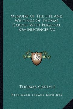 portada memoirs of the life and writings of thomas carlyle with personal reminiscences v2 (in English)