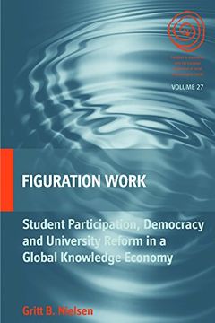 portada Figuration Work: Student Participation, Democracy and University Reform in a Global Knowledge Economy (EASA Series)