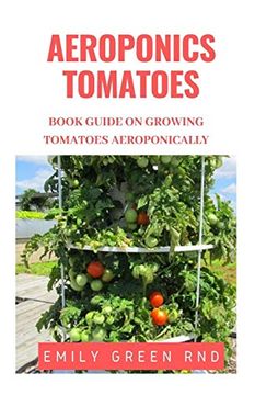 portada Aeroponics Tomatoes: Book Guide on Growing Tomatoes Aeroponically 