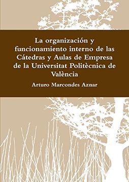 portada La organización y funcionamiento interno de las Cátedras y Aulas de Empresa de la Universitat Politècnica de València (Spanish Edition)