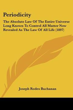 portada periodicity: the absolute law of the entire universe long known to control all matter now revealed as the law of all life (1897) (in English)