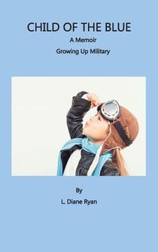 portada Child of the Blue, A Memoir - Growing Up Military (en Inglés)