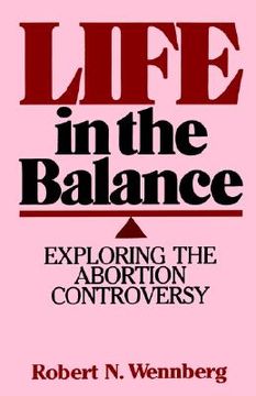 portada life in the balance: exploring the abortion controversy (en Inglés)