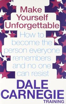 portada make yourself unforgettable: how to become the person everyone remembers and no one can resist. by dale carnegie training (in English)