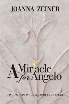 portada A Miracle for Angelo: Finding Hope in the Story of the Manger (en Inglés)
