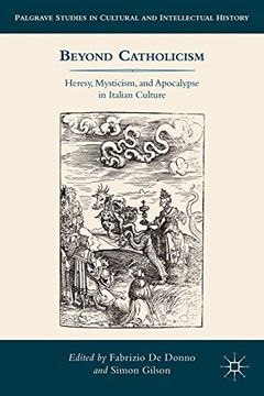 portada Beyond Catholicism: Heresy, Mysticism, and Apocalypse in Italian Culture (Palgrave Studies in Cultural and Intellectual History)