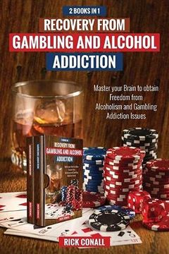 portada Recovery From Gambling and Alcohol Addiction: 2 Books in 1 - Master Your Brain to Obtain Freedom From Alcoholism and Gambling Addiction Issues. (3) (Addictions) (en Inglés)