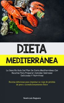 portada Dieta Mediterránea: La Sencilla Guía del Plan de Dieta Mediterránea con Recetas Para Preparar Comidas Sabrosas, Deliciosas y Nutritivas