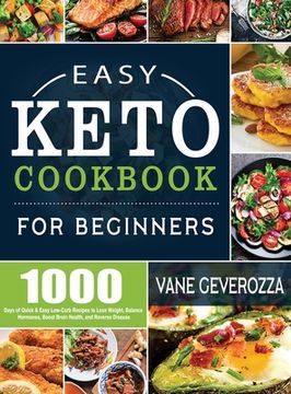 portada Easy Keto Cookbook for Beginners: 1000 Days of Quick & Easy Low-Carb Recipes to Lose Weight, Balance Hormones, Boost Brain Health, and Reverse Disease (en Inglés)