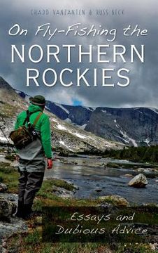 portada On Fly-Fishing the Northern Rockies: Essays and Dubious Advice (in English)