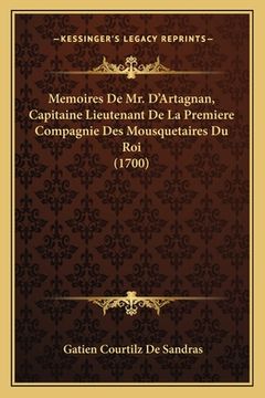 portada Memoires De Mr. D'Artagnan, Capitaine Lieutenant De La Premiere Compagnie Des Mousquetaires Du Roi (1700) (en Francés)