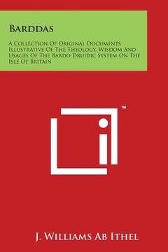 portada Barddas: A Collection Of Original Documents Illustrative Of The Theology, Wisdom And Usages Of The Bardo Druidic System On The (en Inglés)