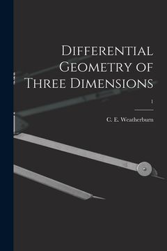 portada Differential Geometry of Three Dimensions; 1 (en Inglés)