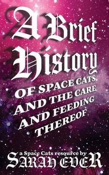 portada A Brief History of Space Cats and the Care and Feeding Thereof (en Inglés)