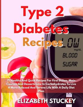 portada Type 2 Diabetes Recipes: 71 Healthy And Quick Recipes For First Dishes, Main Courses And Desserts Low In Carbohydrates To Live A More Relaxed A (in English)