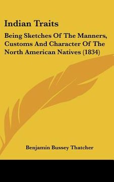 portada indian traits: being sketches of the manners, customs and character of the north american natives (1834) (in English)