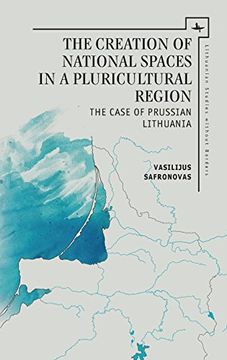 portada The Creation of National Spaces in a Pluricultural Region: The Case of Prussian Lithuania (Lithuanian Studies Without Borders) (en Inglés)