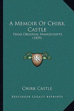 portada a memoir of chirk castle: from original manuscripts (1859) (en Inglés)