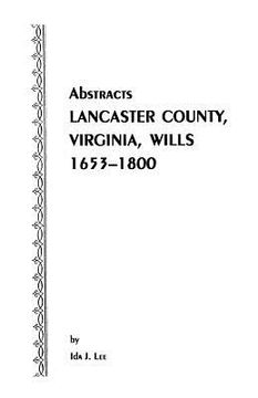 portada Abstracts [Of] Lancaster County, Virginia, Wills, 1653-1800 (en Inglés)
