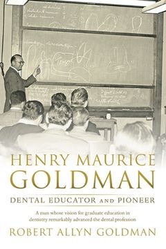 portada Henry Maurice Goldman: Dental Educator and Pioneer (en Inglés)
