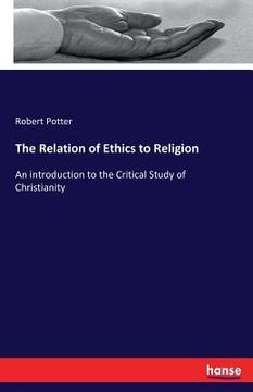 portada The Relation of Ethics to Religion: An introduction to the Critical Study of Christianity (in English)