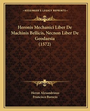 portada Heronis Mechanici Liber De Machinis Bellicis, Necnon Liber De Geodaesia (1572) (en Latin)
