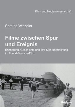 portada Filme Zwischen Spur und Ereignis Erinnerung Geschichte und Ihre Sichtbarmachung im Foundfootagefilm (en Alemán)