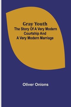 portada Gray youth: The story of a very modern courtship and a very modern marriage (en Inglés)